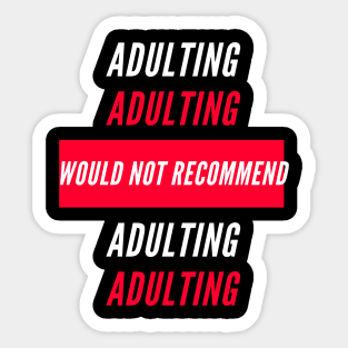 Adulting Would Not Recommend Sticker